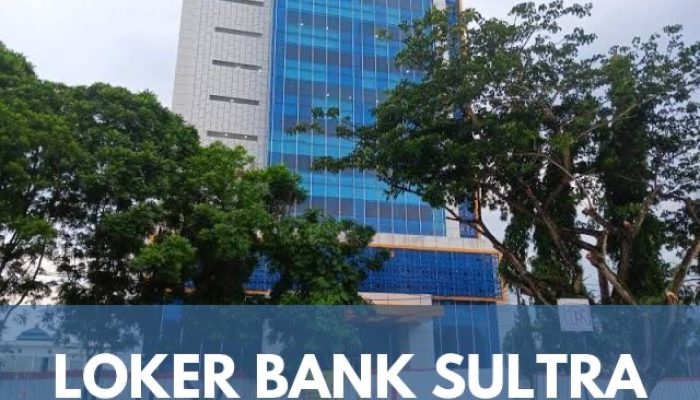 Lowongan Kerja Bank Sultra Terbaru, Terbuka untuk Tenaga Marketing. Cek Syaratnya & Daftar Sekarang Juga!